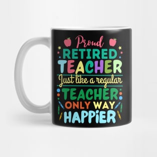 Retired Teacher Just Like A Regular Teacher Only Way Happier, Proud Retired Teacher Definition Mug